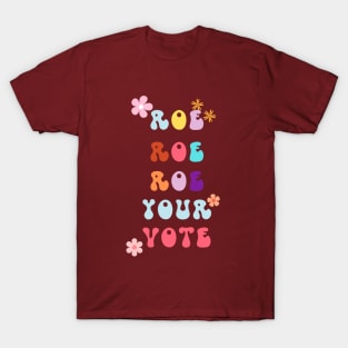 Roe Roe Roe Your Vote T-Shirt